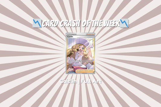 Card Crash of the Week: Caitlin | Full Art